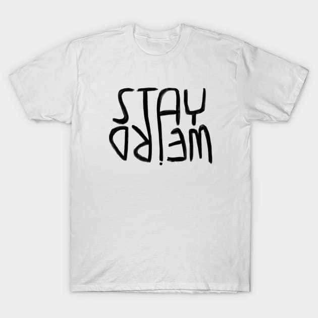 Weirdo, Stay Weird T-Shirt by badlydrawnbabe